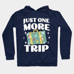 Just One More Trip - Funny Adventure Apparel - Travel Lover Hoodie